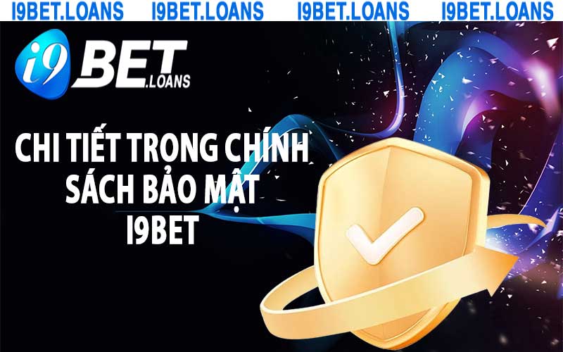 Chi tiết trong chính sách bảo mật i9bet