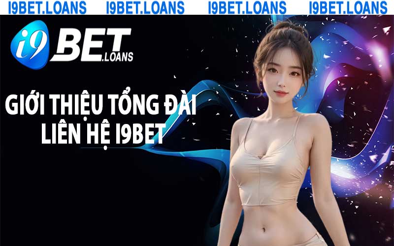 Giới thiệu tổng đài liên hệ i9bet