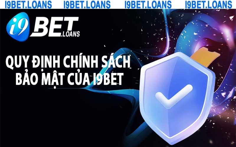 Quy định chính sách bảo mật của i9Bet