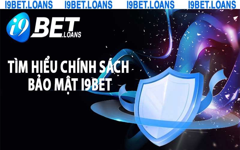 Tìm hiểu chính sách bảo mật i9bet